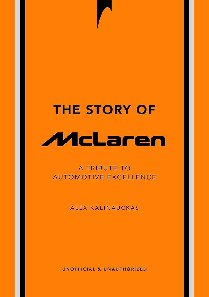The Story of McLaren: A Tribute to Automotive Excellence