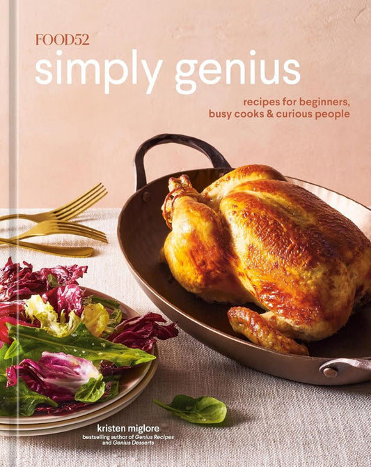 Food52 Simply Genius: Recipes for beginners, busy cooks & curious people