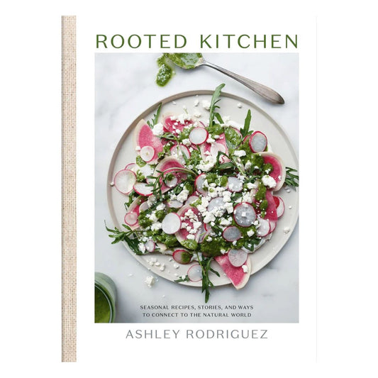 Rooted Kitchen: Seasonal Recipes, Stories, and Ways to Connect to the Natural World