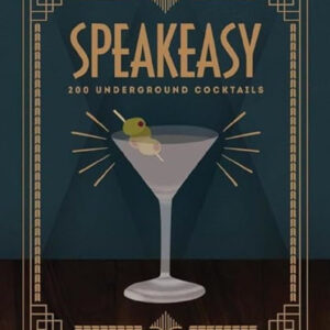 Speakeasy: 200 Underground Cocktails