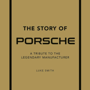 The Story of Porsche: A Tribute to the Legendary Manufacturer