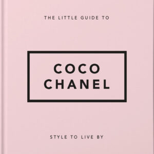 The Little Guide to Coco Chanel: Style to Live By
